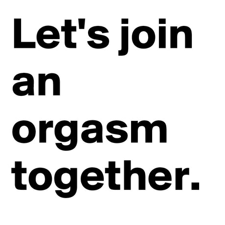 Let's Orgasm Together