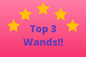 My Top 3 Favorite Wands!