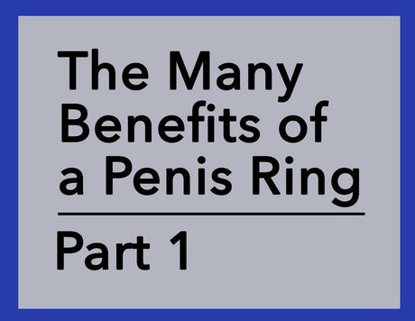 The Many Benefits of a Penis Ring - Part 1