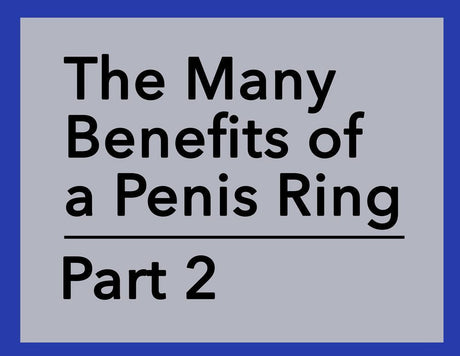 The Many Benefits of a Penis Ring - Part 2