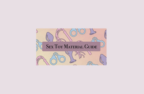 How Do You Feel? A Sex Toy Material Guide Part 1